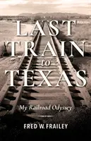 Utolsó vonat Texasba: Vasúti Odüsszeiám - Last Train to Texas: My Railroad Odyssey