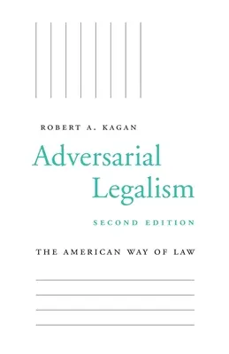 Ellenséges legalizmus: A jog amerikai útja, második kiadás - Adversarial Legalism: The American Way of Law, Second Edition