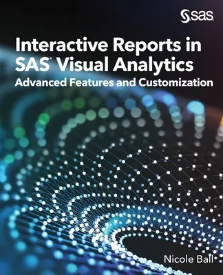 Interaktív jelentések a SAS(R) Visual Analyticsben: Fejlett funkciók és testreszabás - Interactive Reports in SAS(R) Visual Analytics: Advanced Features and Customization