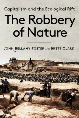 A természet kirablása: A kapitalizmus és az ökológiai szakadék - The Robbery of Nature: Capitalism and the Ecological Rift