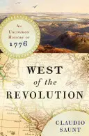 A forradalomtól nyugatra - 1776 nem mindennapi története - West of the Revolution - An Uncommon History of 1776