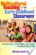 Multikulturális tanítás a kisgyermekkori osztályteremben: Megközelítések, stratégiák és eszközök, óvodáskorúak - második osztályosok - Multicultural Teaching in the Early Childhood Classroom: Approaches, Strategies and Tools, Preschool-2nd Grade