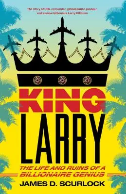 King Larry: Egy milliárdos zseni élete és romjai - King Larry: The Life and Ruins of a Billionaire Genius