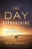 A közelgő nap: Egy izraeli figyelmeztető és reményteli üzenete az utolsó napokra - The Day Approaching: An Israeli's Message of Warning and Hope for the Last Days