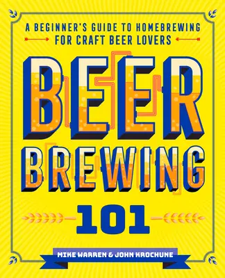 Sörfőzés 101: Kezdő útmutató a házi sörfőzéshez a kézműves sörök szerelmeseinek - Beer Brewing 101: A Beginner's Guide to Homebrewing for Craft Beer Lovers