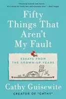 Ötven dolog, ami nem az én hibám: Esszék a felnőtt évekből - Fifty Things That Aren't My Fault: Essays from the Grown-Up Years