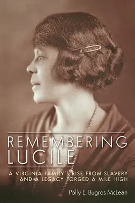 Emlékezés Lucile-re: Egy virginiai család felemelkedése a rabszolgaságból és egy mérföld magasra kovácsolt örökség - Remembering Lucile: A Virginia Family's Rise from Slavery and a Legacy Forged a Mile High