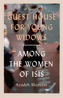 Fiatal özvegyek vendégháza - az ISIS asszonyai között - Guest House for Young Widows - among the women of ISIS