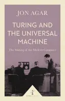 Turing és az univerzális gép: A modern számítógép megalkotása - Turing and the Universal Machine: The Making of the Modern Computer