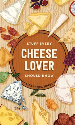 Amit minden sajtrajongónak tudnia kell - Stuff Every Cheese Lover Should Know