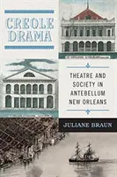 Kreol dráma: Színház és társadalom a középkori New Orleansban - Creole Drama: Theatre and Society in Antebellum New Orleans