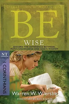 Légy bölcs: Korinthusbeliekhez, NT Commentary: Megkülönböztetni a különbséget az ember tudása és Isten bölcsessége között - Be Wise: I Corinthians, NT Commentary: Discern the Difference Between Man's Knowledge and God's Wisdom