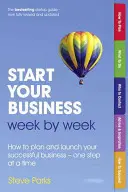 Indítsd el vállalkozásodat hétről hétre - Hogyan tervezd meg és indítsd el sikeres vállalkozásodat - lépésről lépésre - Start Your Business Week by Week - How to plan and launch your successful business - one step at a time