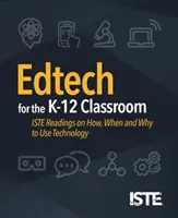 Edtech a K-12 osztályteremben: Hogyan, mikor és miért használjunk technológiát? - Edtech for the K-12 Classroom: Iste Readings on How, When and Why to Use Technology