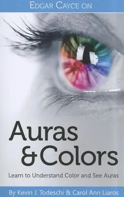 Edgar Cayce az aurákról és színekről: Tanulja meg megérteni a színeket és látni az aurákat - Edgar Cayce on Auras & Colors: Learn to Understand Color and See Auras