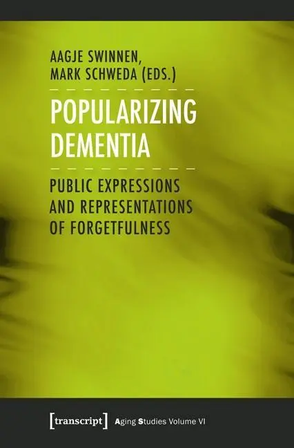 A demencia népszerűsítése: A feledés nyilvános megnyilvánulásai és reprezentációi - Popularizing Dementia: Public Expressions and Representations of Forgetfulness