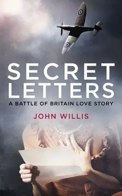 Titkos levelek: A Battle of Britain Love Story - Secret Letters: A Battle of Britain Love Story