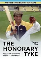 Honorary Tyke - Sachin Tendulkar nyara a Yorkshire CCC-ben - Honorary Tyke - Inside Sachin Tendulkar's summer at Yorkshire CCC