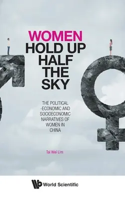 A nők tartják a fél eget: A nők politikai-gazdasági és társadalmi-gazdasági narratívái Kínában - Women Hold Up Half the Sky: The Political-Economic and Socioeconomic Narratives of Women in China