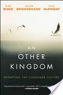 Egy másik királyság: Elhagyni a fogyasztói kultúrát - An Other Kingdom: Departing the Consumer Culture