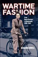 A háborús divat: Az Haute Couture-tól a házi készítésű divatig, 1939-1945. by Geraldine Howell. - Wartime Fashion: From Haute Couture to Homemade, 1939-1945. by Geraldine Howell