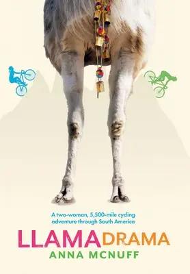 Llama dráma: Egy két nő 5500 mérföldes kerékpáros kalandja Dél-Amerikában - Llama Drama: A two-woman, 5,500-mile cycling adventure through South America