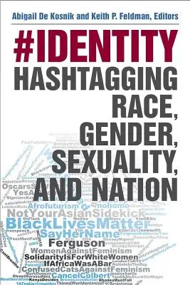 #Identitás: Hashtagging Race, Gender, Sexuality, and Nation (Faj, nem, szexualitás és nemzet) - #Identity: Hashtagging Race, Gender, Sexuality, and Nation