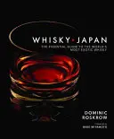 Whisky Japan: The Essential Guide to the World's Most Exotic Whisky