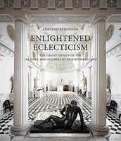 Felvilágosult eklektika: The Grand Design of the 1st Duke and Duchess of Northumberland (Northumberland 1. hercege és hercegnője) - Enlightened Eclecticism: The Grand Design of the 1st Duke and Duchess of Northumberland