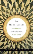 Machiavelliről: A dicsőség keresése - On Machiavelli: The Search for Glory