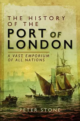 A londoni kikötő története: Minden nemzet hatalmas áruháza - The History of the Port of London: A Vast Emporium of All Nations