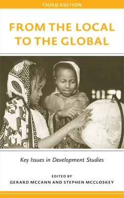 A helyitől a globálisig, harmadik kiadás: A fejlesztési tanulmányok kulcskérdései - From the Local to the Global, Third Edition: Key Issues in Development Studies