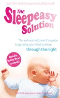 Sleepeasy Solution - A kimerült szülő útmutatója a gyermek elaltatásához - születéstől 5 éves korig - Sleepeasy Solution - The exhausted parent's guide to getting your child to sleep - from birth to 5