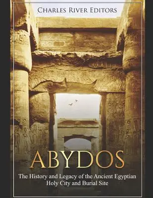 Abüdosz: Az ókori egyiptomi szent város és temetkezési hely története és öröksége - Abydos: The History and Legacy of the Ancient Egyptian Holy City and Burial Site