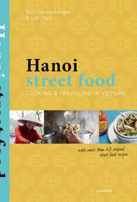 Hanoi Street Food: Főzés és utazás Vietnamban - Hanoi Street Food: Cooking & Travelling in Vietnam