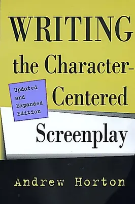 A karakterközpontú forgatókönyv írása, frissített és bővített kiadás - Writing the Character-Centered Screenplay, Updated and Expanded Edition