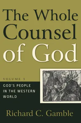 Isten egész tanácsa, 3. kötet: Isten népe a nyugati világban - The Whole Counsel of God, Volume 3: God's People in the Western World