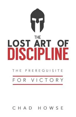 A fegyelem elveszett művészete: A győzelem előfeltétele - The Lost Art of Discipline: The Prerequisite for Victory