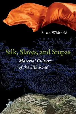 Selyem, rabszolgák és sztúpák: A Selyemút anyagi kultúrája - Silk, Slaves, and Stupas: Material Culture of the Silk Road