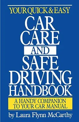 A gyors és egyszerű autóápolás és biztonságos vezetés kézikönyve - Your Quick & Easy Car Care and Safe Driving Handbook