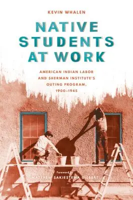 Bennszülött diákok a munkában: Amerikai indián munka és a Sherman Intézet kirándulóprogramja, 1900-1945 - Native Students at Work: American Indian Labor and Sherman Institute's Outing Program, 1900-1945