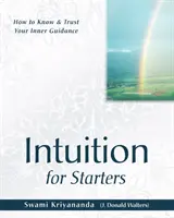 Intuíció kezdőknek - Hogyan ismerd meg és bízz a belső vezetésedben? - Intuition for Starters - How to Know & Trust Your Inner Guidance