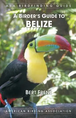 A madarász útikalauz Belize-hez - A Birder's Guide to Belize