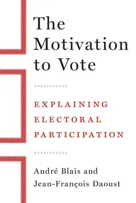 A szavazás motivációja: A választási részvétel magyarázata - The Motivation to Vote: Explaining Electoral Participation