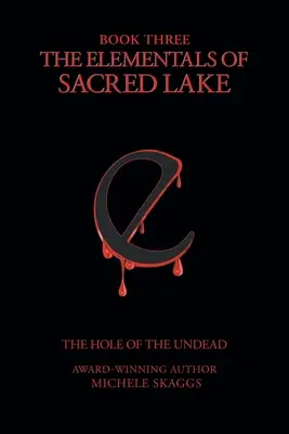 The Elementals of Sacred Lake: Az élőholtak lyukai - The Elementals of Sacred Lake: Book 3: The Hole of the Undead