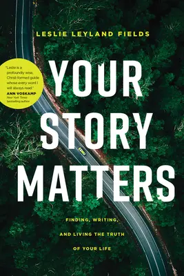 Your Story Matters: Finding, Writing, and Living the Truth of Your Life (Életed igazságának megtalálása, megírása és megélése) - Your Story Matters: Finding, Writing, and Living the Truth of Your Life