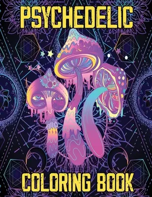 Pszichedelikus színezőkönyv: Stoner's Psychedelic Coloring Book, Relaxation and Stress Relief Art for Stoners - Psychedelic Coloring Book: Stoner's Psychedelic Coloring Book, Relaxation and Stress Relief Art for Stoners