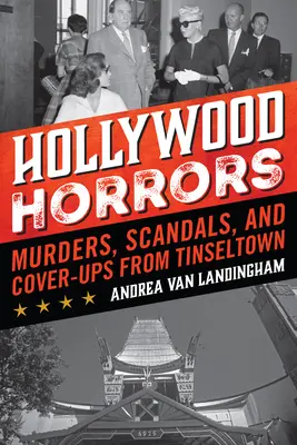 Hollywoodi borzalmak: Gyilkosságok, botrányok és fedősztorik a filmvárostól - Hollywood Horrors: Murders, Scandals, and Cover-Ups from Tinseltown