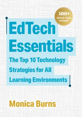 Edtech Essentials: A 10 legjobb technológiai stratégia minden tanulási környezethez - Edtech Essentials: The Top 10 Technology Strategies for All Learning Environments