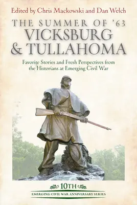 The Summer of '63: Vicksburg és Tullahoma: Kedvenc történetek és friss nézőpontok a történészek részéről a Emerging Civil Warban - The Summer of '63: Vicksburg and Tullahoma: Favorite Stories and Fresh Perspectives from the Historians at Emerging Civil War